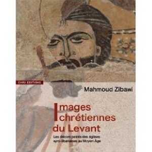 ÉPUISÉ - Images chrétiennes du Levant. Les décors peints des églises syro-libanaises au Moyen Age, 2009, 194 p.
