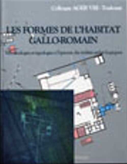 ÉPUISÉ - Les formes de l'habitat gallo-romain. Terminologies et typologies à l'épreuve des réalités archéologiques, (actes coll. AGER VIII, Toulouse, mars 2007), (suppl. Aquitania, 17), 2009.