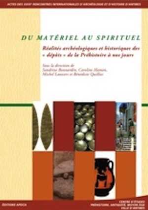 Du matériel au spirituel. Réalités archéologiques et historiques des « dépôts » de la Préhistoire à nos jours, (actes des XXIXe Rencontres internationales d'Archéologie et d'Histoire d'Antibes), 2009, 481 p.