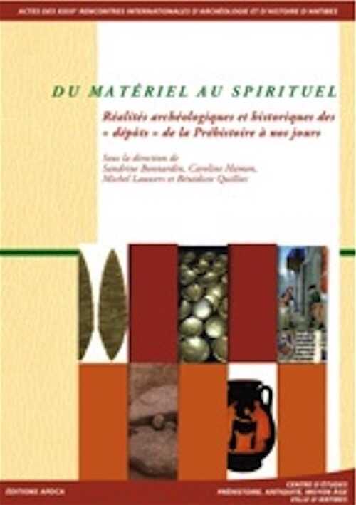 Du matériel au spirituel. Réalités archéologiques et historiques des « dépôts » de la Préhistoire à nos jours, (actes des XXIXe Rencontres internationales d'Archéologie et d'Histoire d'Antibes), 2009, 481 p.