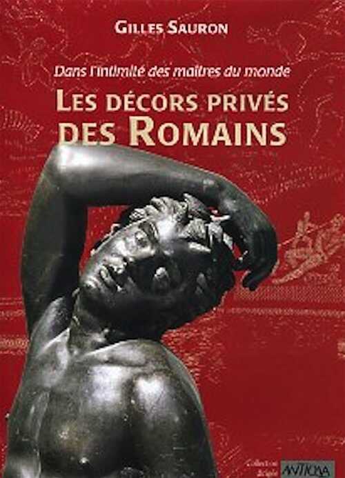 Les décors privés des Romains. Dans l'intimité des maîtres du monde, 2009, 304 p., 229 ill. n.b. et coul.