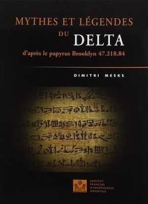 ÉPUISÉ - Mythes et légendes du Delta : D'après le papyrus Brooklyn 47.218.84, 2006.