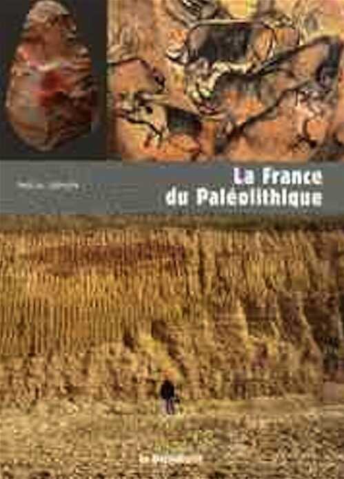 ÉPUISÉ - La France du Paléolithique, 2009, 180 p.