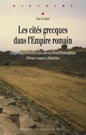 Les cités grecques dans l'Empire romain. Les privilèges et les titres des cités de l'Orient hellénophone d'Octave Auguste à Dioclétien, 2009, 516 p.