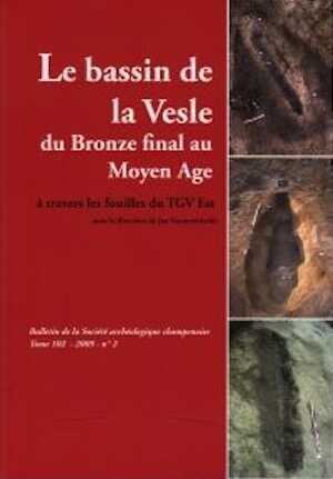 Le bassin de la Vesle du Bronze final au Moyen Age à travers les fouilles du TGV Est, (Bull. Soc. Arch. Champenoise 102/2, 2009), 2009, 384 p.