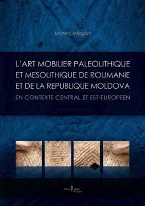 L'art mobilier paléolithique et mésolithique de Roumanie et de la République Moldova, en contexte central et est-européen, 2008, 138 p., 39 pl. coul.
