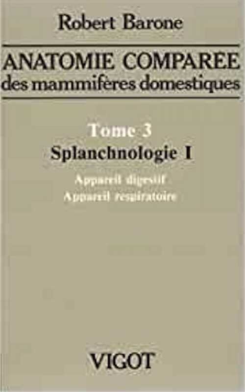 T. 3 : Splanchnologie 1, (Anatomie comparée des mammifères domestiques, 3), 1996.