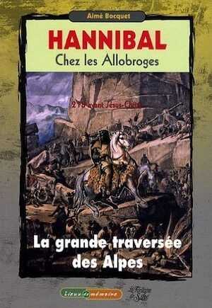 Hannibal chez les Allobroges. La Grande Traversée des Alpes, (Préface de Christian Goudineau), 2009, 221 p.