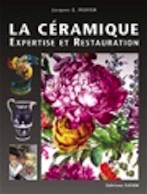 La céramique. Expertise et restauration, 2010, 251 p.