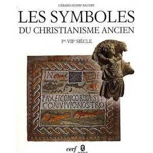 Les symboles du christianisme ancien, Ier-VIIe siècle, 2009, 238 p.