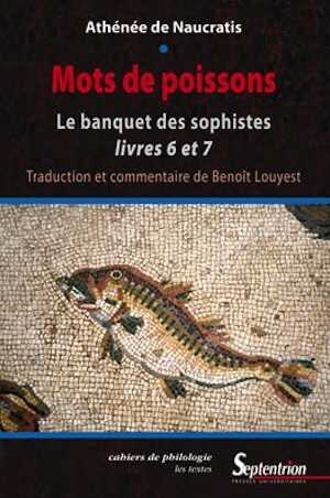 Mots de poissons. Le banquet des sophistes livres 6 et 7, 2009, 374 p.