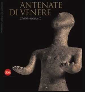 Antenate di Venere, 27000 a.C. - 4000 a.C., (cat. expo Milan, déc. 09-févr. 10), 2009, 144 p.