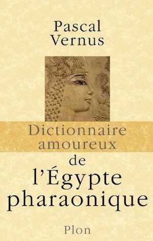 Dictionnaire amoureux de l'Egypte pharaonique, 2009, 974 p.