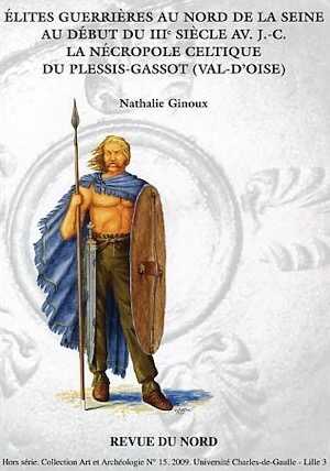 Elites guerrières au nord de la Seine au début du IIIe siècle av. J.-C. La nécropole celtique du Plessis-Gassot (Val-d'Oise), 2009, 168 p.