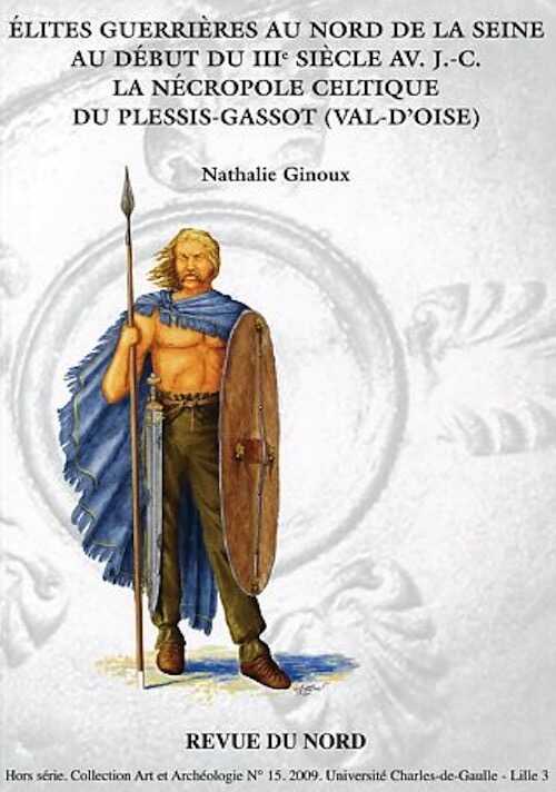 Elites guerrières au nord de la Seine au début du IIIe siècle av. J.-C. La nécropole celtique du Plessis-Gassot (Val-d'Oise), 2009, 168 p.