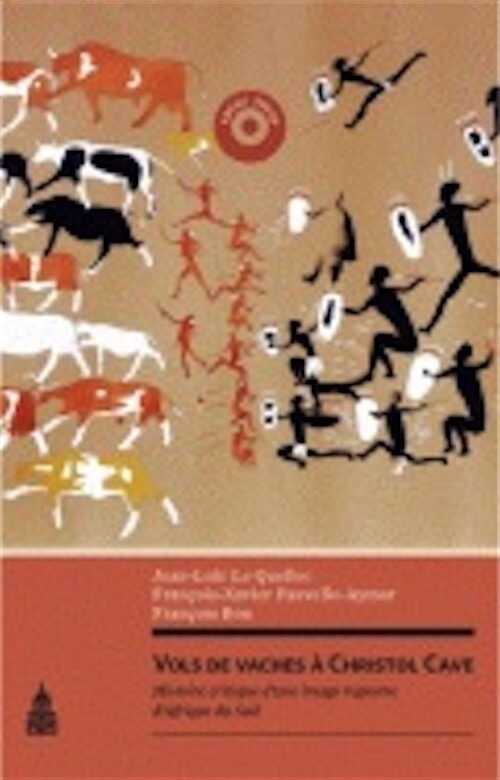 Vols de vaches à Christol Cave. Histoire critique d'une image rupestre d'Afrique du Sud, 2009, 176 p.