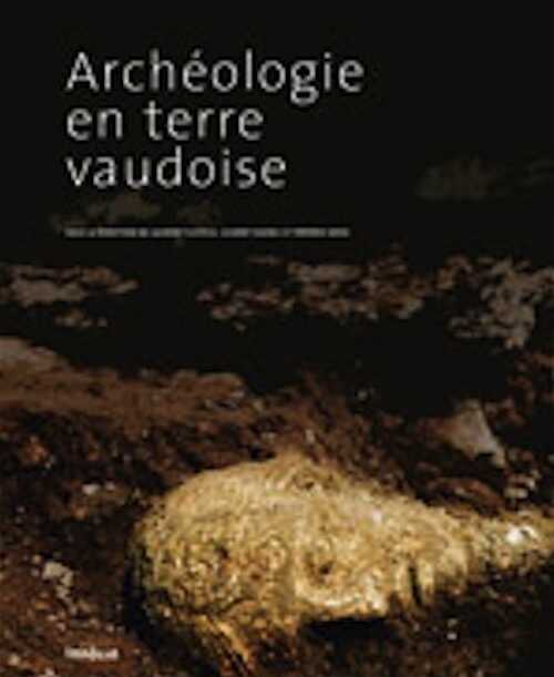Archéologie en terre vaudoise, (cat. expo. Musée romain de Lausanne-Vidy, juin 2009-janv. 2010), 2010, 216 p.