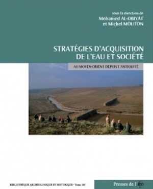 Stratégies d'acquisition de l'eau et société au Moyen-Orient depuis l'Antiquité, 2009, 221 p.