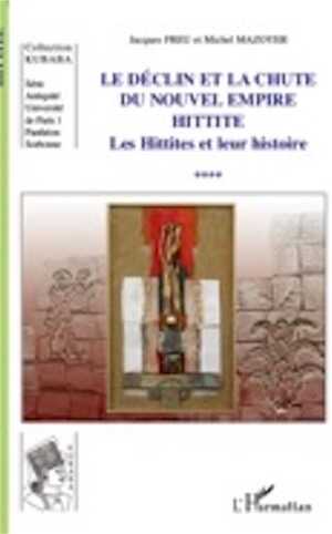 Le déclin et la chute du nouvel empire. 4, Les Hittites et leur histoire, 2010, 364 p.