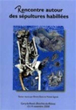 ÉPUISÉ - Rencontre autour des sépultures habillées, (actes journées d'étude, Carry-le-Rouet (Bouches-du-Rhône), nov. 2008), 2009, 146 p.