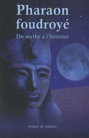 Pharaon foudroyé. Du mythe à l'histoire, 2010, 361 p.