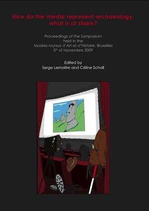 How do the media represent archaeology, what is at stake?, (actes coll. Musées royaux d'Art et d'Histoire, Bruxelles, nov. 2009), 2010, 149 p.