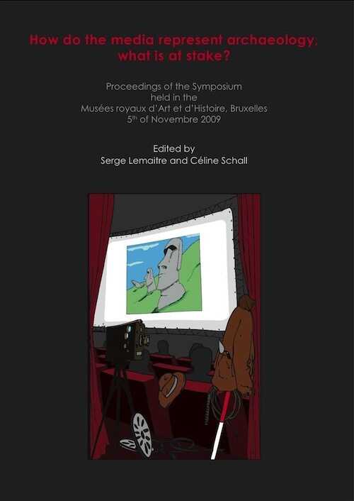 How do the media represent archaeology, what is at stake?, (actes coll. Musées royaux d'Art et d'Histoire, Bruxelles, nov. 2009), 2010, 149 p.
