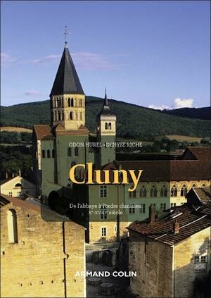 Cluny. De l'abbaye à l'ordre clunisien, Xe-XVIIIe siècle, 2025, 2nde éd., 384 p.
