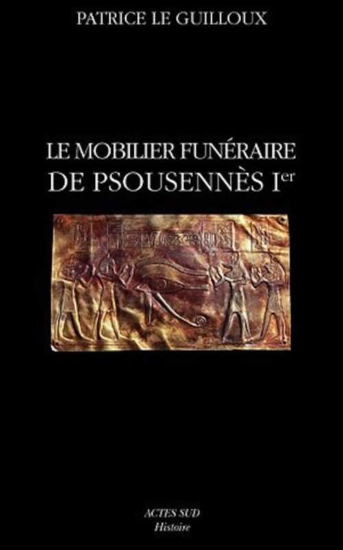 Le mobilier funéraire de Psousennès Ier, (Cahier de tanis 2), 2010, 416 p.