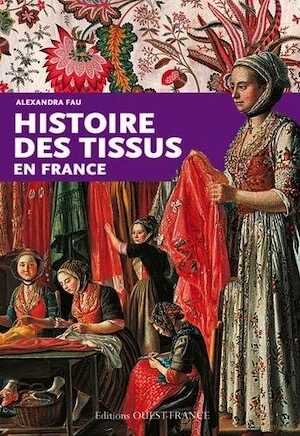 Histoire des tissus en France, 2015, nvlle éd., 128 p.