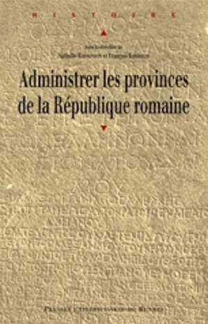 Administrer les provinces de la République romaine, 2010, 220 p.