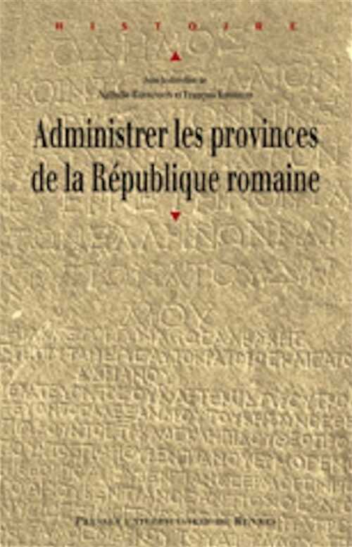 Administrer les provinces de la République romaine, 2010, 220 p.