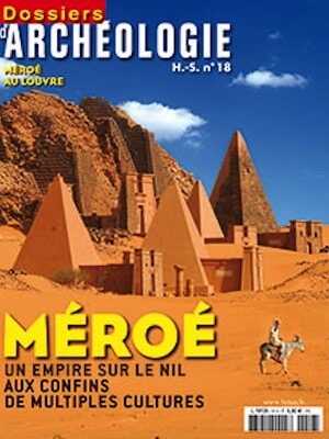 n°18. mars 2010. Méroé, un empire sur le Nil aux confins de multiples cultures.