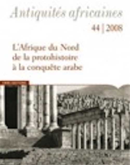 44, 2008. L'Afrique du Nord de la protohistoire à la conquête arabe.