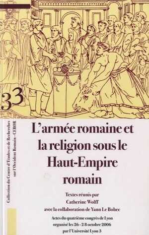 En rupture de stock - L'armée romaine et la religion sous le Haut-Empire romain, (actes quatrième Congrès de Lyon, oct. 2006), 2009, 533 p., 95 ill.