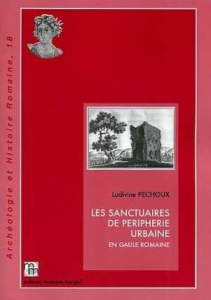 Les sanctuaires de périphérie urbaine en Gaule romaine, (Archéologie et Histoire romaine, 18), 2010, 504 p., 159 fig.