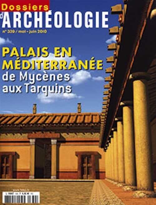 n°339. Mai-Juin 2010. Dossier : Palais en Méditerranée, de Mycène aux Tarquins.