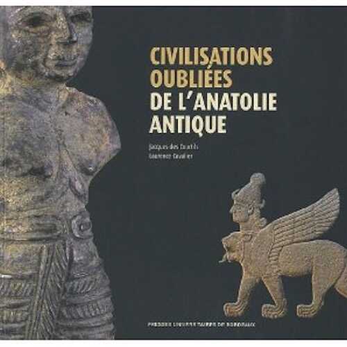 Civilisations oubliées de l'Anatolie antique, (cat. expo. Musée d'Aquitaine, Bordeaux, févr.-mai 2010), 2010, 132 p.