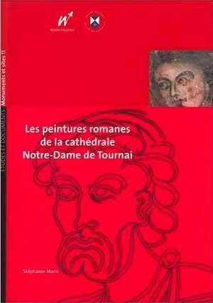 ÉPUISÉ - Les peintures romanes de la cathédrale Notre-Dame de Tournai, 2009, 164 p.