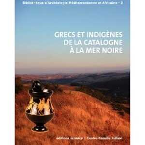 Grecs et indigènes de la Catalogne à la mer noire, 2010, 726 p.