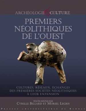 ÉPUISÉ - Premiers Néolithiques de l'Ouest. Cultures, réseaux, échanges des premières sociétés néolithiques à leur expansion, 2010, 479 p.