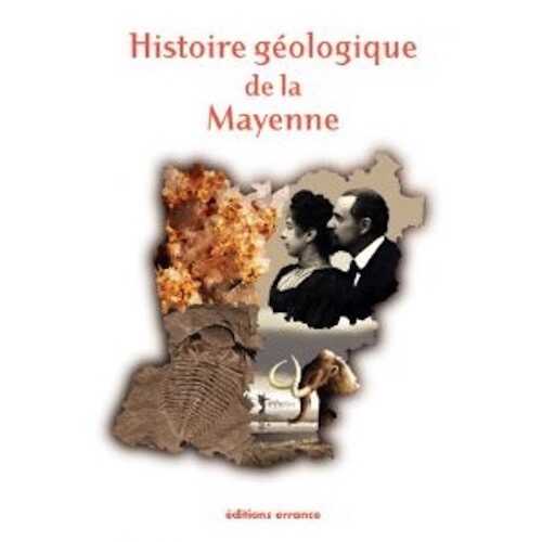 Histoire géologique de la Mayenne, 2010, 360 p.