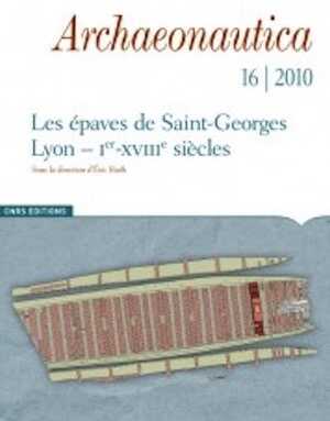 16, 2010. Les épaves de Saint-Georges. Lyon, Ier-XVIIIe siècles, dir. E. Rieth, 250 p.