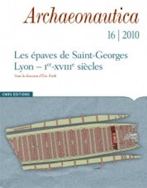 16, 2010. Les épaves de Saint-Georges. Lyon, Ier-XVIIIe siècles, dir. E. Rieth, 250 p.