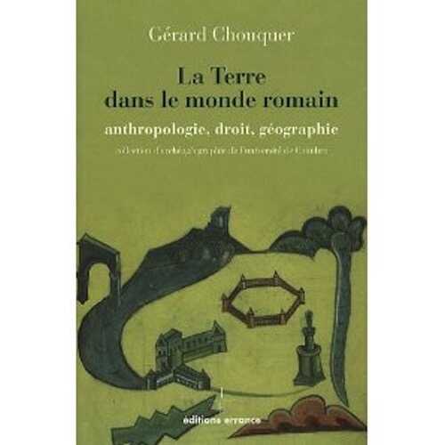 ÉPUISÉ - La Terre dans le monde romain. Anthropologie, droit, géographie, 2010, 355 p.