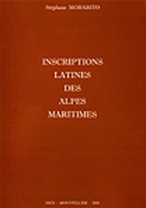Inscriptions Latines des Alpes maritimes, (Mémoires de l'IPAAM, Hors Série 6), 2010, 530 p.