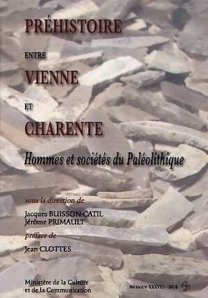 Préhistoire entre Vienne et Charente. Hommes et sociétés du Paléolithique, 2010, 484 p.
