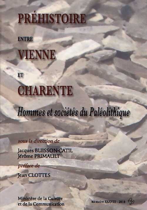 Préhistoire entre Vienne et Charente. Hommes et sociétés du Paléolithique, 2010, 484 p.