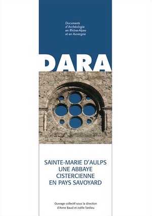 Sainte-Marie d'Aulps. Une abbaye cistercienne en pays savoyard, (DARA 33), 2010, 186 p.