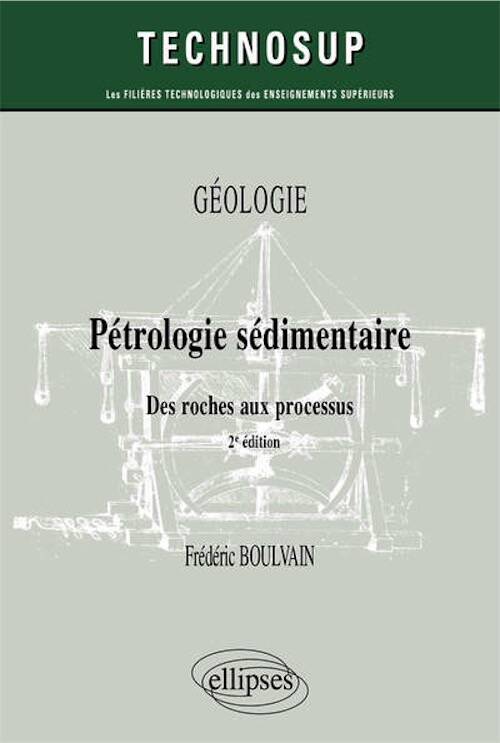 Pétrologie sédimentaire. Des roches aux processus, 2022, 2e éd., 260 p.